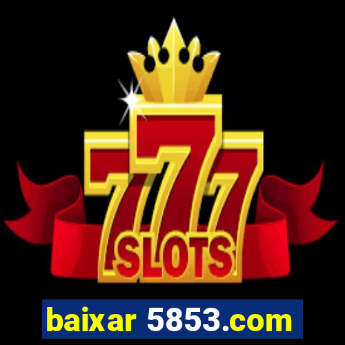 baixar 5853.com